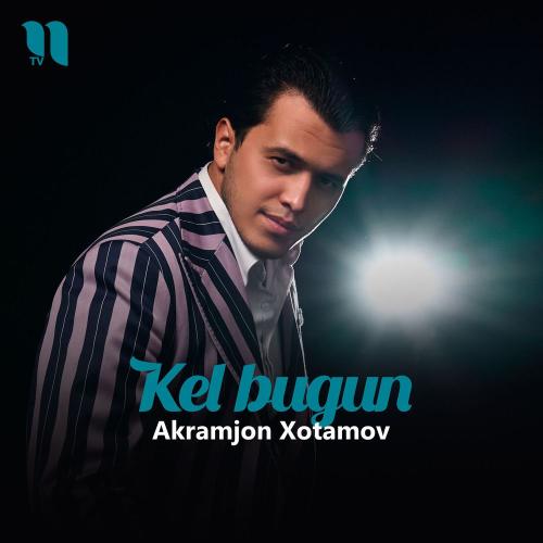 Kel Bugun - Akramjon Xotamov