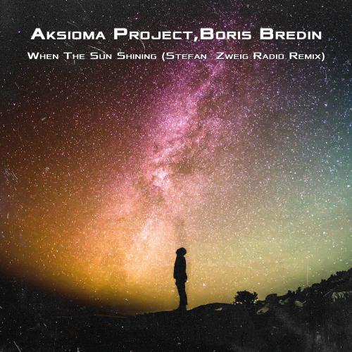 Aksioma Project feat. Boris Bredin - When The Sun Shining (Stefan Zweig Radio Remix)