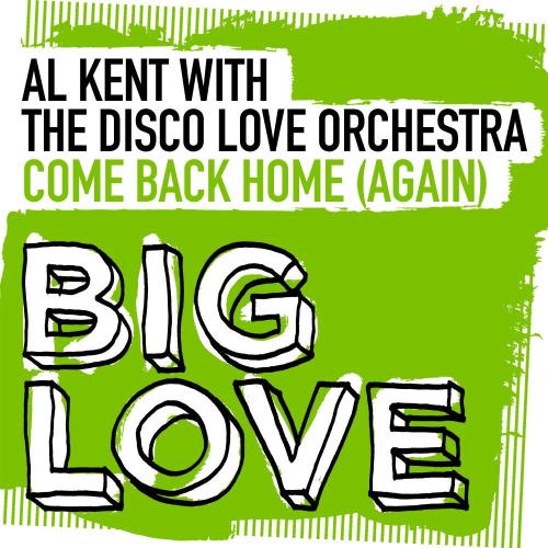 Come Back Home (Again) - Al Kent & The Disco Love Orchestra