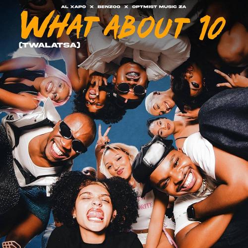Al Xapo & Benzoo & Optimist Music ZA - What About 10 (Twalatsa)