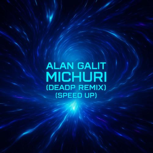 Alan Galit feat. Deadp - Michuri (Deadp Remix) [Speed Up]