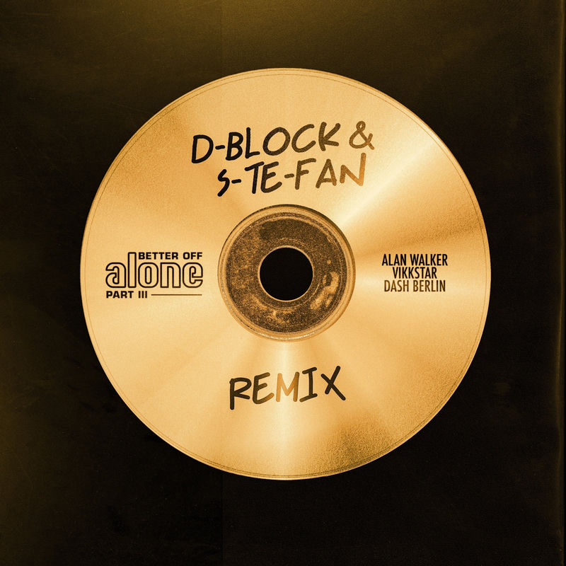 Better Off (Alone, Pt. Iii) (D-block & S-te-fan Remix) - Alan Walker, Dash Berlin & Vikkstar feat. D-block & S-te-fan