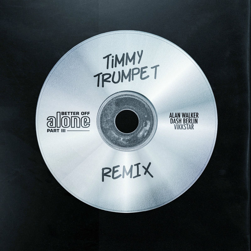 Better Off (Alone, Pt. Iii) (Timmy Trumpet Remix) - Alan Walker, Dash Berlin, Vikkstar & Timmy Trumpet
