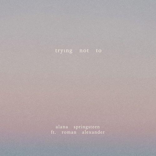 Alana Springsteen feat. Roman Alexander - Trying Not To
