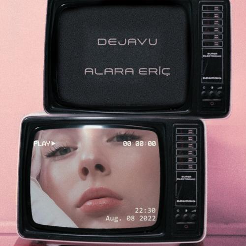 Dejavu - Alara Eriç