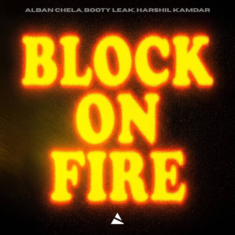 Block On Fire - Alban Chela & BOOTY LEAK & Harshil Kamdar