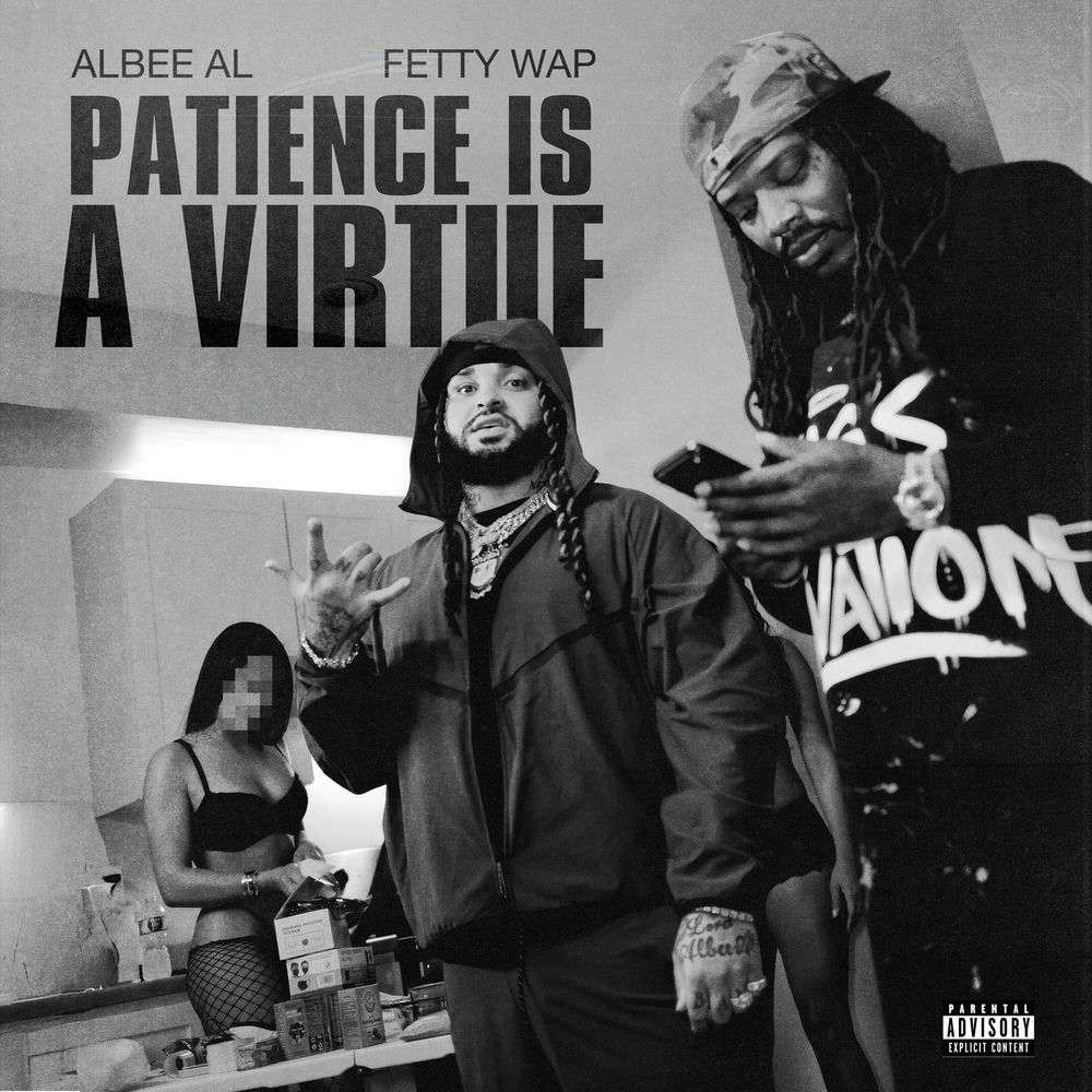 Patience Is A Virtue - Albee Al & Fetty Wap