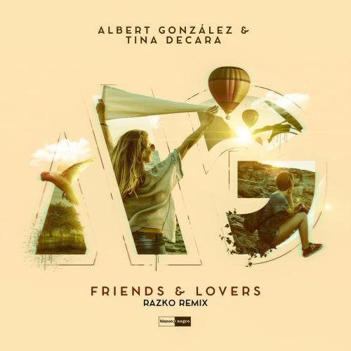 Albert Gonzalez & Tina DeCara - Friends & Lovers (Razko Remix)