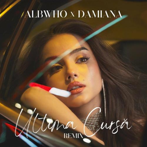 Albwho feat. Damiana - Ultima Cursa (Remix)