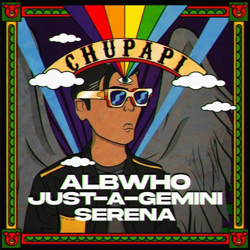 Albwho, Just A Gemini & Serena - Chupapi