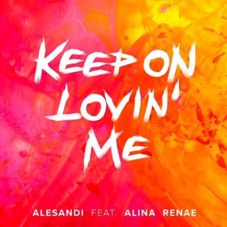 Alesandi feat. Alina Renae - Keep On Lovin' Me