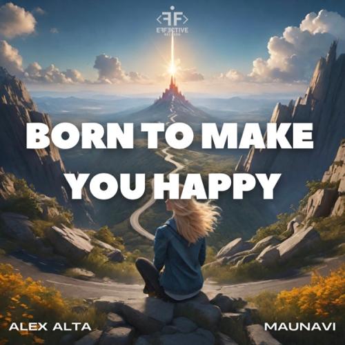 Born to Make You Happy - Alex Alta & Maunavi