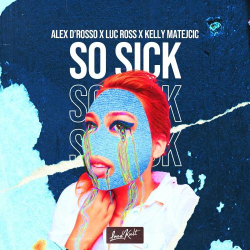 Alex D´Rosso, Luc Ross & Kelly Matejcic - So Sick