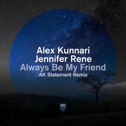 Alex Kunnari feat. Jennifer Rene - Always Be My Friend (AK Statement Remix)