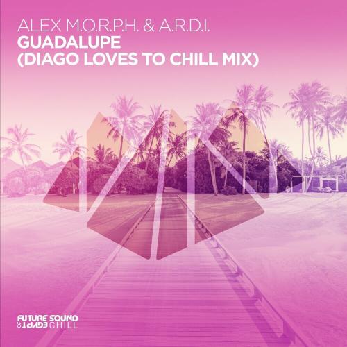 Alex M.O.R.P.H. feat. A.R.D.I - Guadalupe (Diago Loves To Chill Mix)