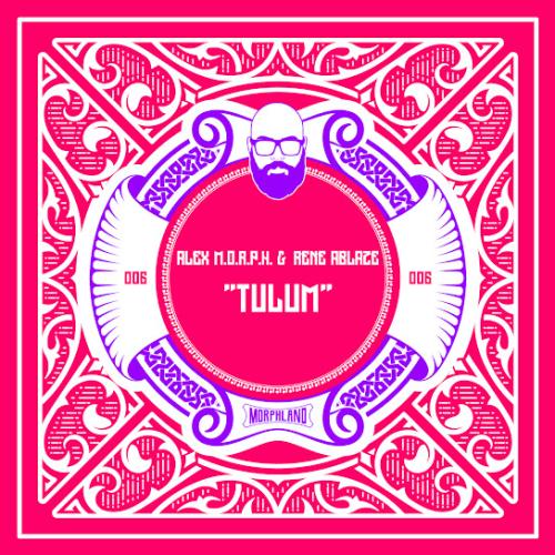 Tulum - Alex M.O.R.P.H. & Rene Ablaze