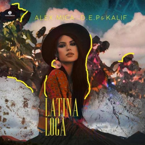 Alex Mica feat. D.E.P & Kalif - Latina Loca