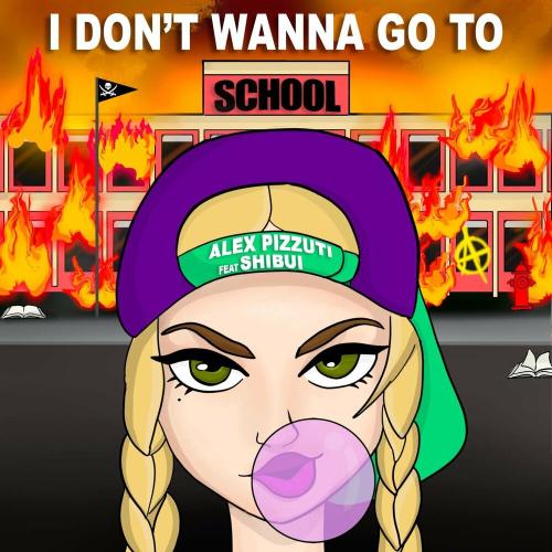 Alex Pizzuti & SHIBUI - I Don't Wanna Go To School