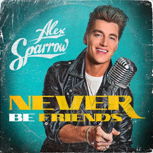 Alex Sparrow - Never Be Friends