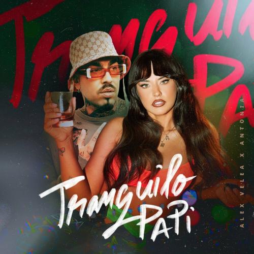 Tranquilo Papi - Alex Velea feat. Antonia