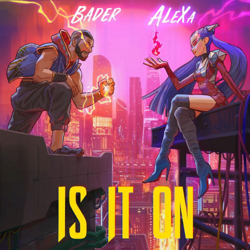 Alexa feat. Bader AlShuaibi - Is It On