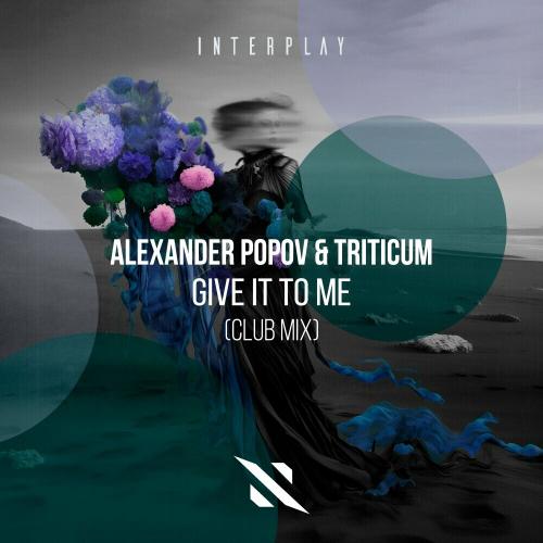 Alexander Popov & Triticum - Give It To Me (Club Mix)