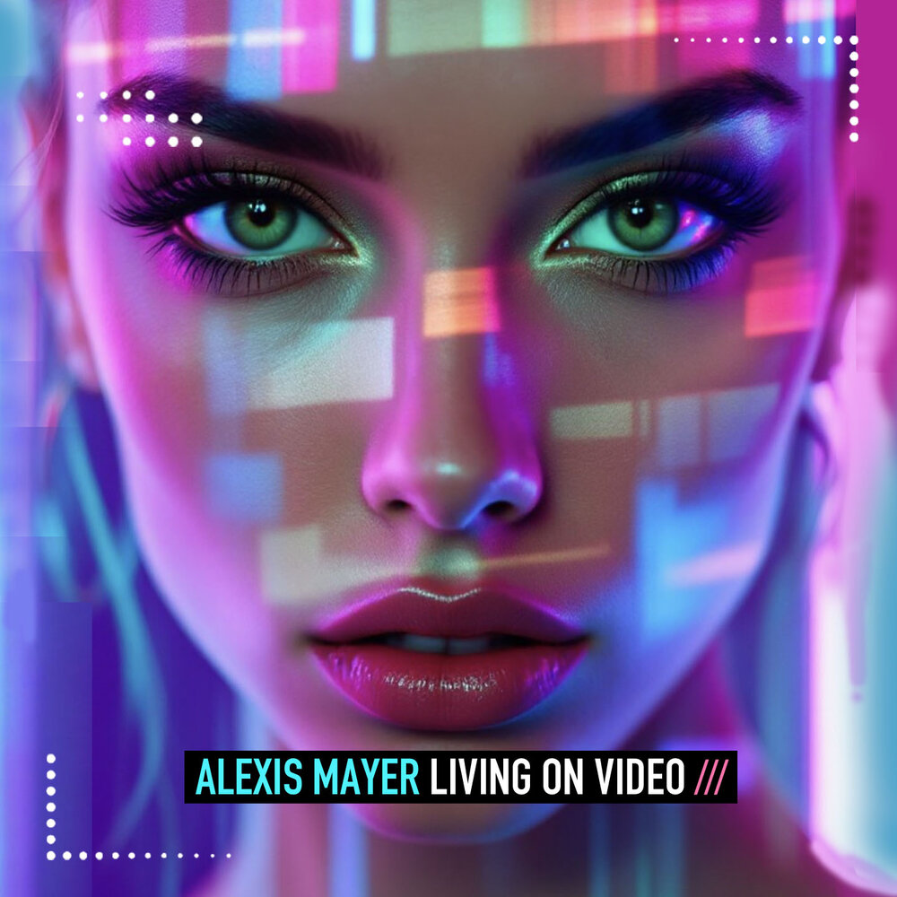 Living on Video - Alexis Mayer