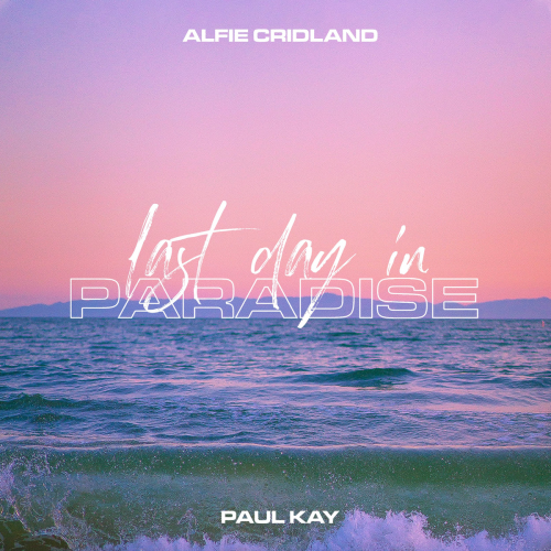 Alfie Cridland & Paul Kay - Last Day In Paradise