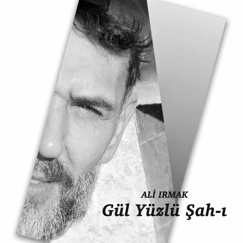 Gül Yüzlü Şah-ı - Ali Irmak