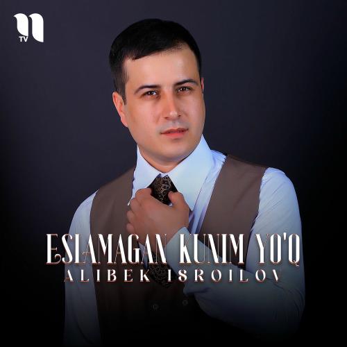 Alibek Isroilov - Eslamagan Kunim Yo'q