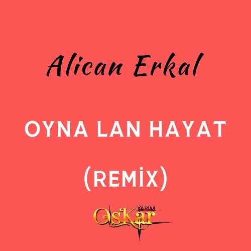 Alican Erkal - Oyna Lan Hayat (Remix)