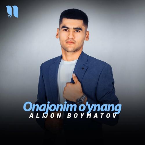 Alijon Boymatov - Onajonim O'ynang