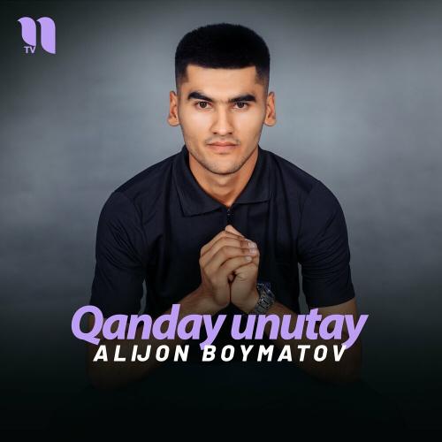 Alijon Boymatov - Qanday Unutay
