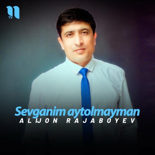 Sevganim Aytolmayman - Alijon Rajaboyev