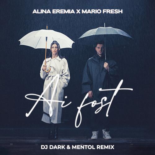 Alina Eremia feat. Mario Fresh - Ai Fost (DJ Dark x Mentol Remix)