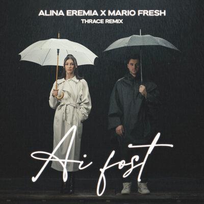 Alina Eremia, Mario Fresh - Ai fost (Thrace Remix)