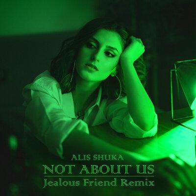 Alis Shuka - Not About Us (Jealous Friend Remix)