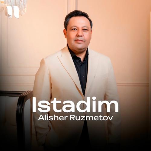 Istadim - Alisher Ruzmetov