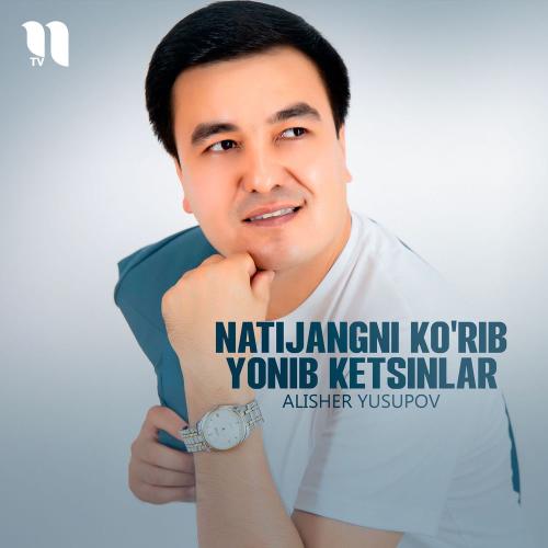 Alisher Yusupov - Natijangni Ko'rib Yonib Ketsinlar
