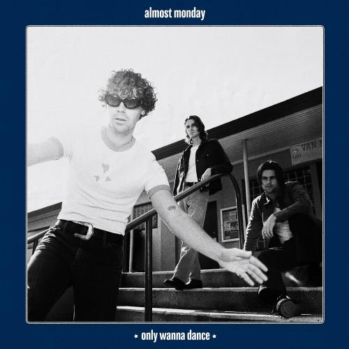 Almost Monday - Only Wanna Dance