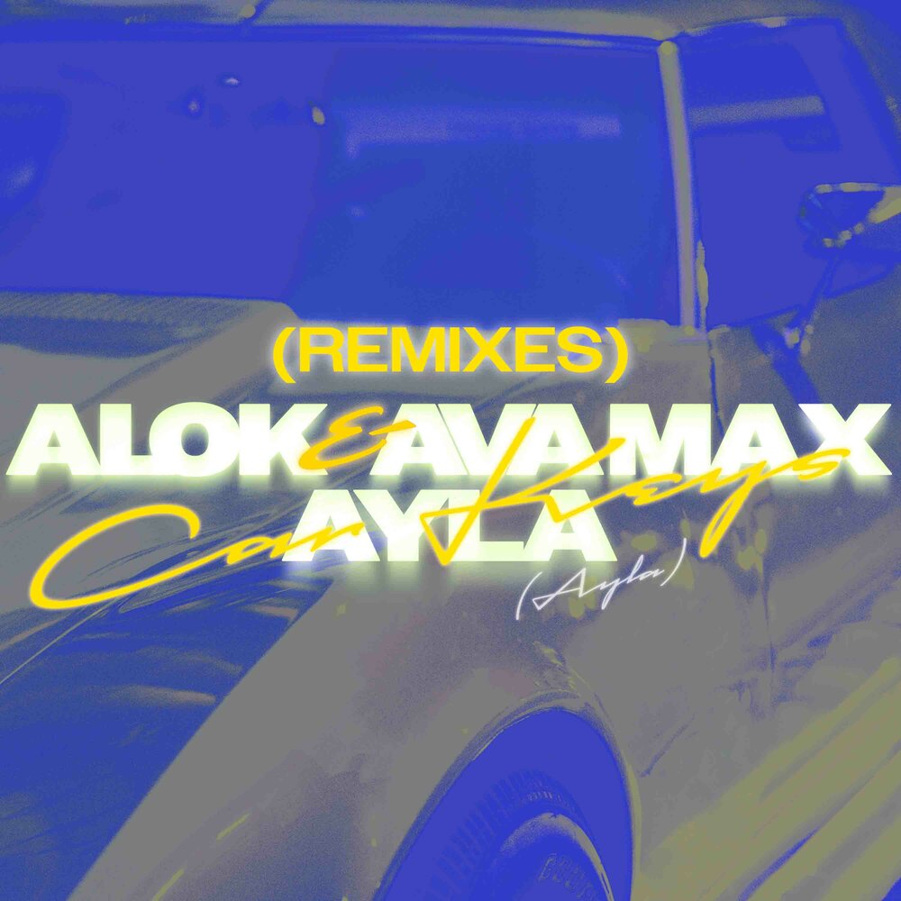 Car Keys (Ayla) (Tiësto Extended Mix) - Alok, AYLA, Ava Max