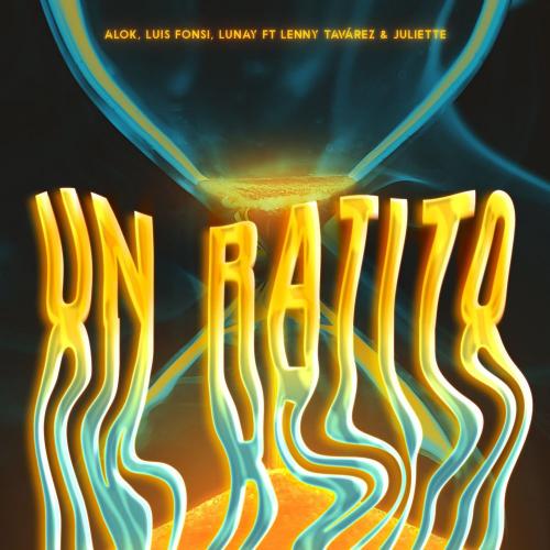 Alok & Luis Fonsi & Lunay feat. Lenny Tavarez & Juliette - Un Ratito