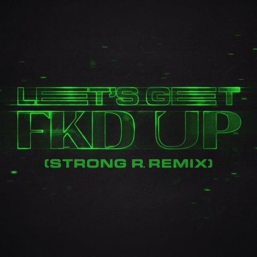 Alok, Mondello' G, Ceres & Tribbs - Let's Get Fkd Up (Strong R. Remix)