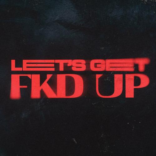 Alok, Mondello' G, Ceres & Tribbs - Let's Get Fkd Up