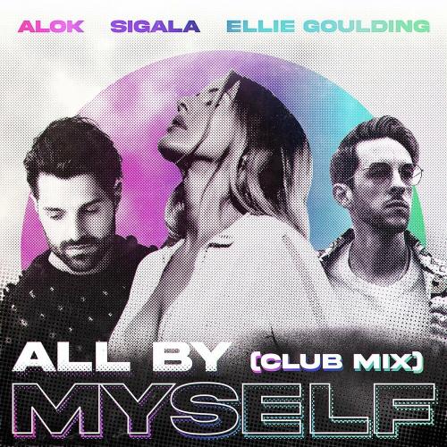 Alok, Sigala & Ellie Goulding - All By Myself (Club Mix)