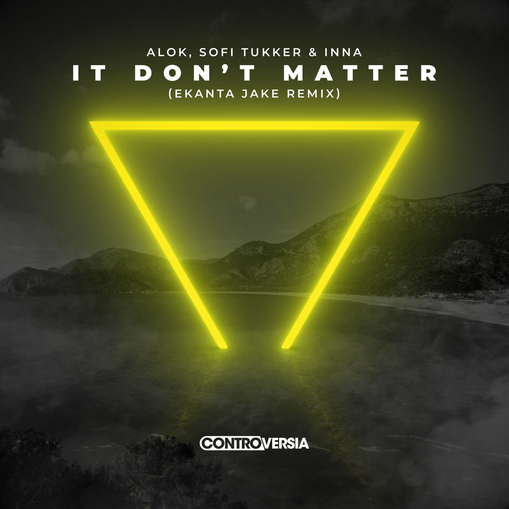 It Don’t Matter (Ekanta Jake Remix) (Feat. Ekanta Jake) - Alok, SOFI TUKKER & Inna feat. Ekanta Jake