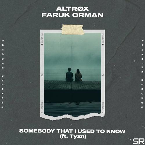 Altrox x Faruk Orman feat. Tyzn - Somebody That I Used To Know