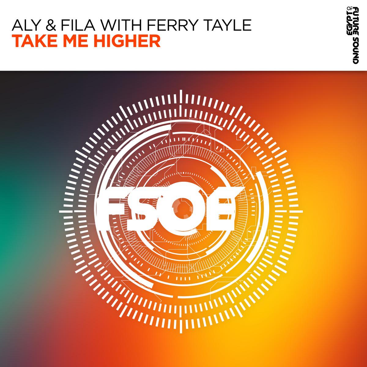 Take Me Higher - Aly & Fila & Ferry Tayle