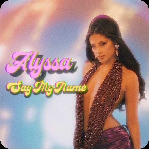 Alyssa - Say My Name