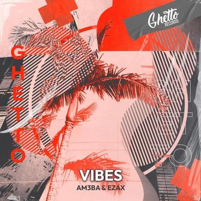 Vibes - Am3ba & Ezax